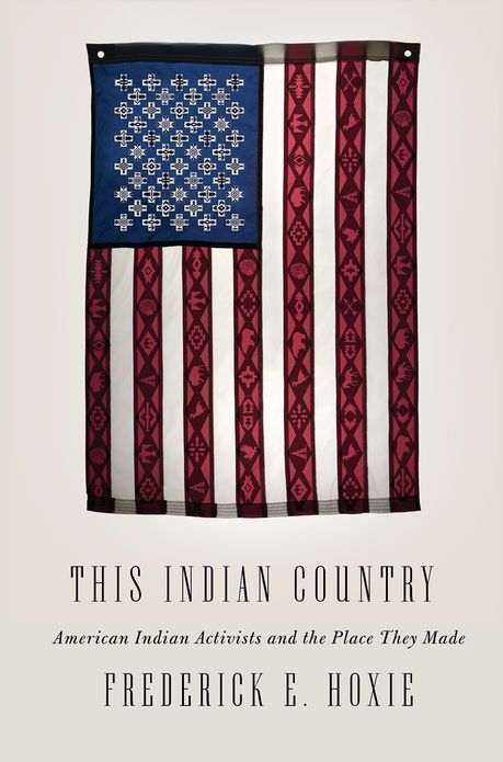 This Indian Country: American Indian Activists and the Place They Made