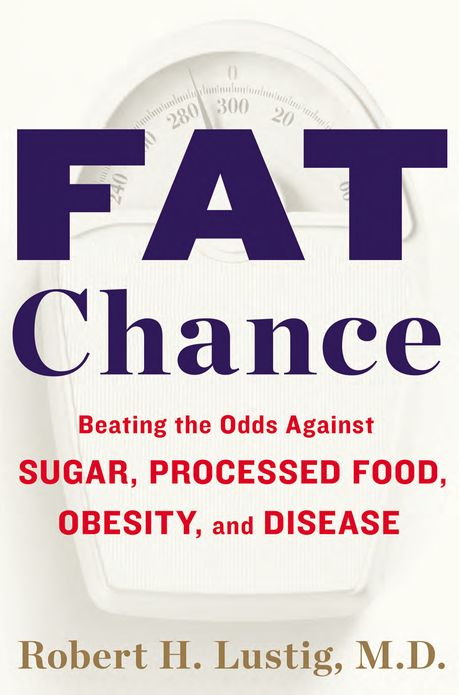 Fat Chance: Beating the Odds Against Sugar, Processed Food, Obesity, and Disease