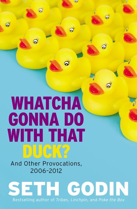 Whatcha Gonna Do with That Duck?: And Other Provocations, 2006-2012