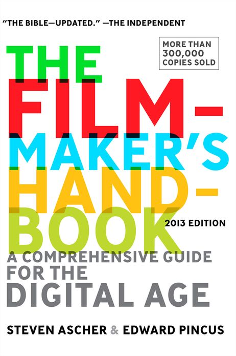 The Filmmaker's Handbook: A Comprehensive Guide for the Digital Age: 2013 Edition