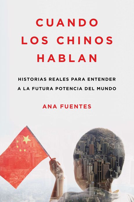 Cuando los chinos hablan: Historias reales para entender a la futura potencia del mundo