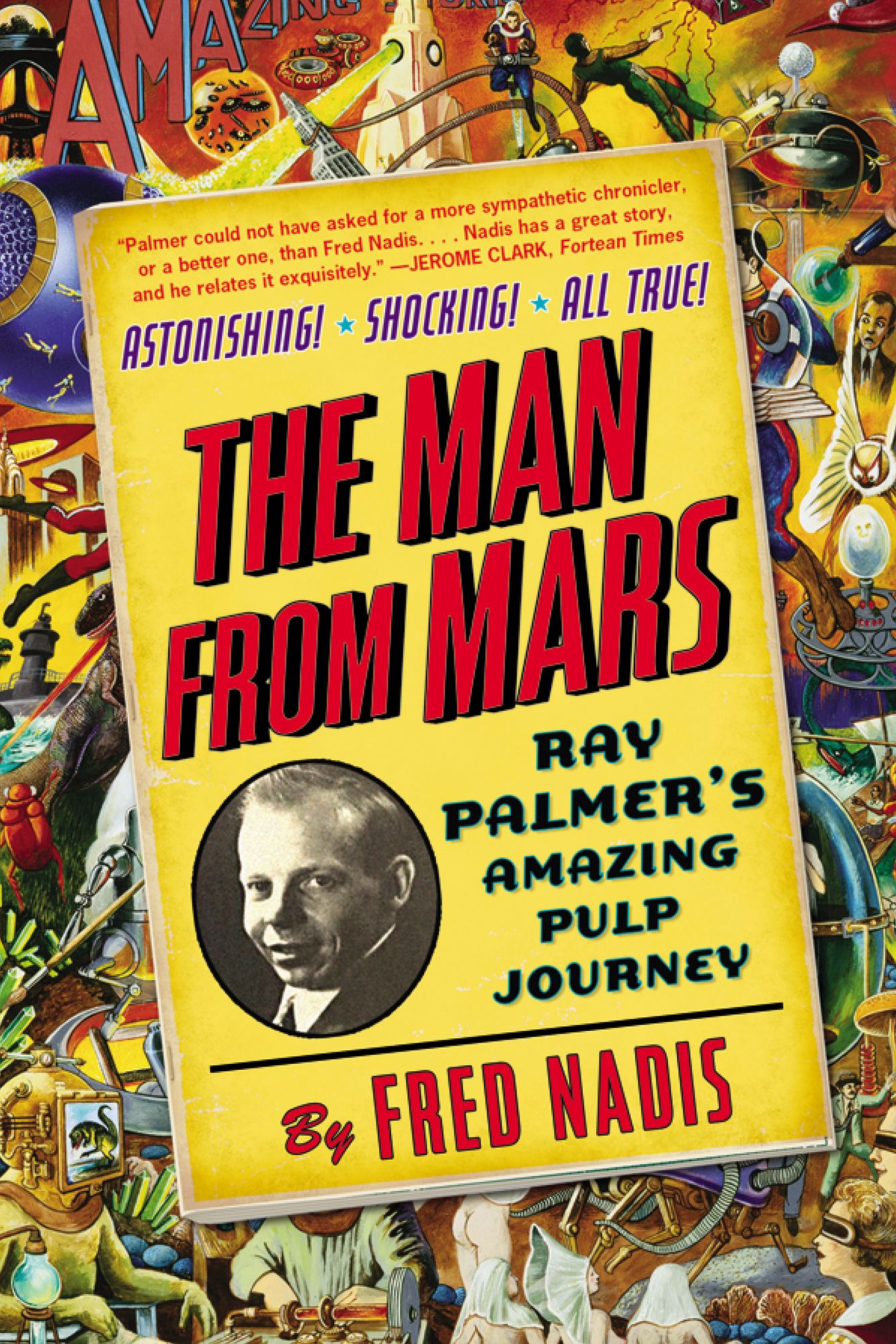 The Man from Mars: Ray Palmer's Amazing Pulp Journey