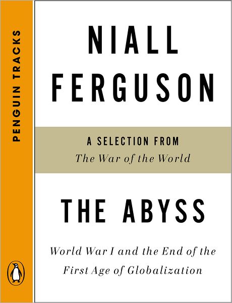 The Abyss: World War I and the End of the First Age of Globalization--A Selection from TheWar of the World (Penguin Tracks)