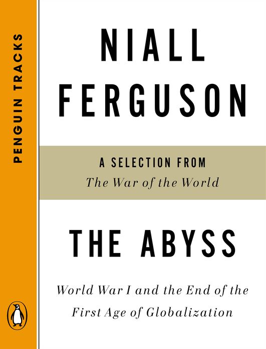 The Abyss: World War I and the End of the First Age of Globalization--A Selection from TheWar of the World (Penguin Tracks)