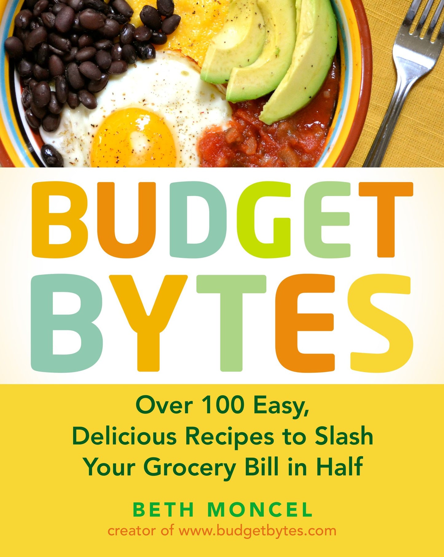 Budget Bytes: Over 100 Easy, Delicious Recipes to Slash Your Grocery Bill in Half