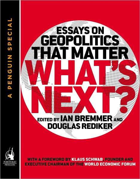 What's Next: Essays on Geopolitics That Matter (A Penguin Special from Portfolio)