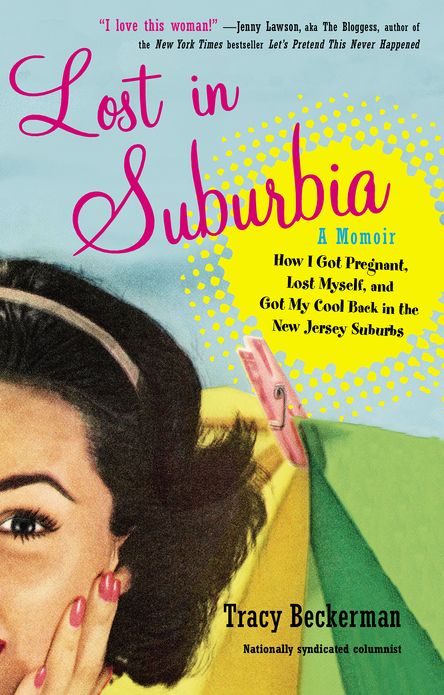 Lost in Suburbia: A Momoir: How I Got Pregnant, Lost Myself, and Got My Cool Back in the New Jersey Suburbs