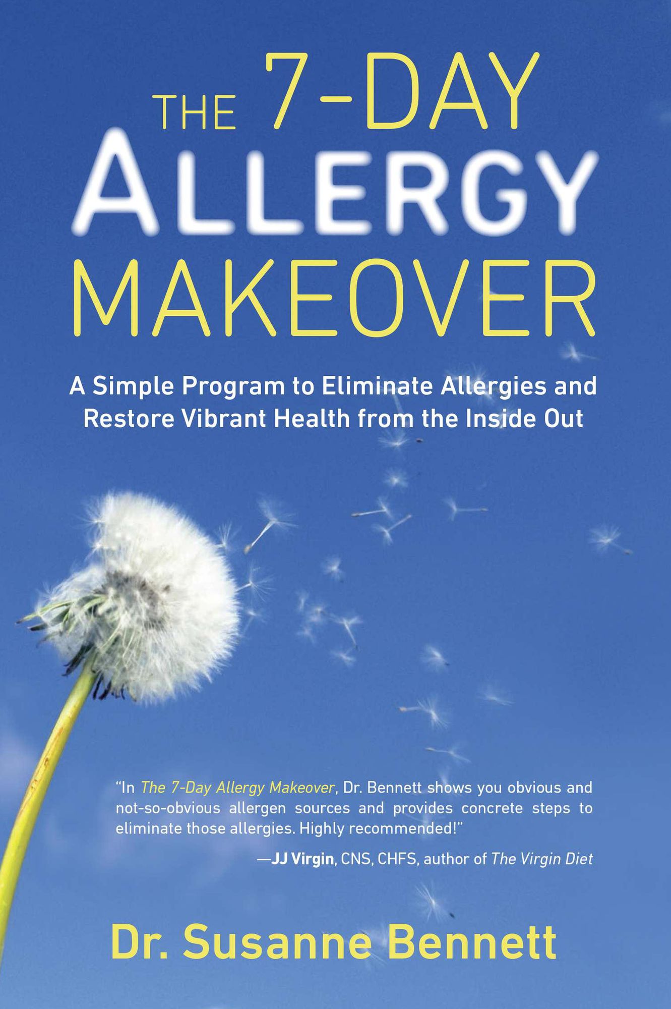 The 7-Day Allergy Makeover: A Simple Program to Eliminate Allergies and Restore Vibrant Health from the Insi de Out