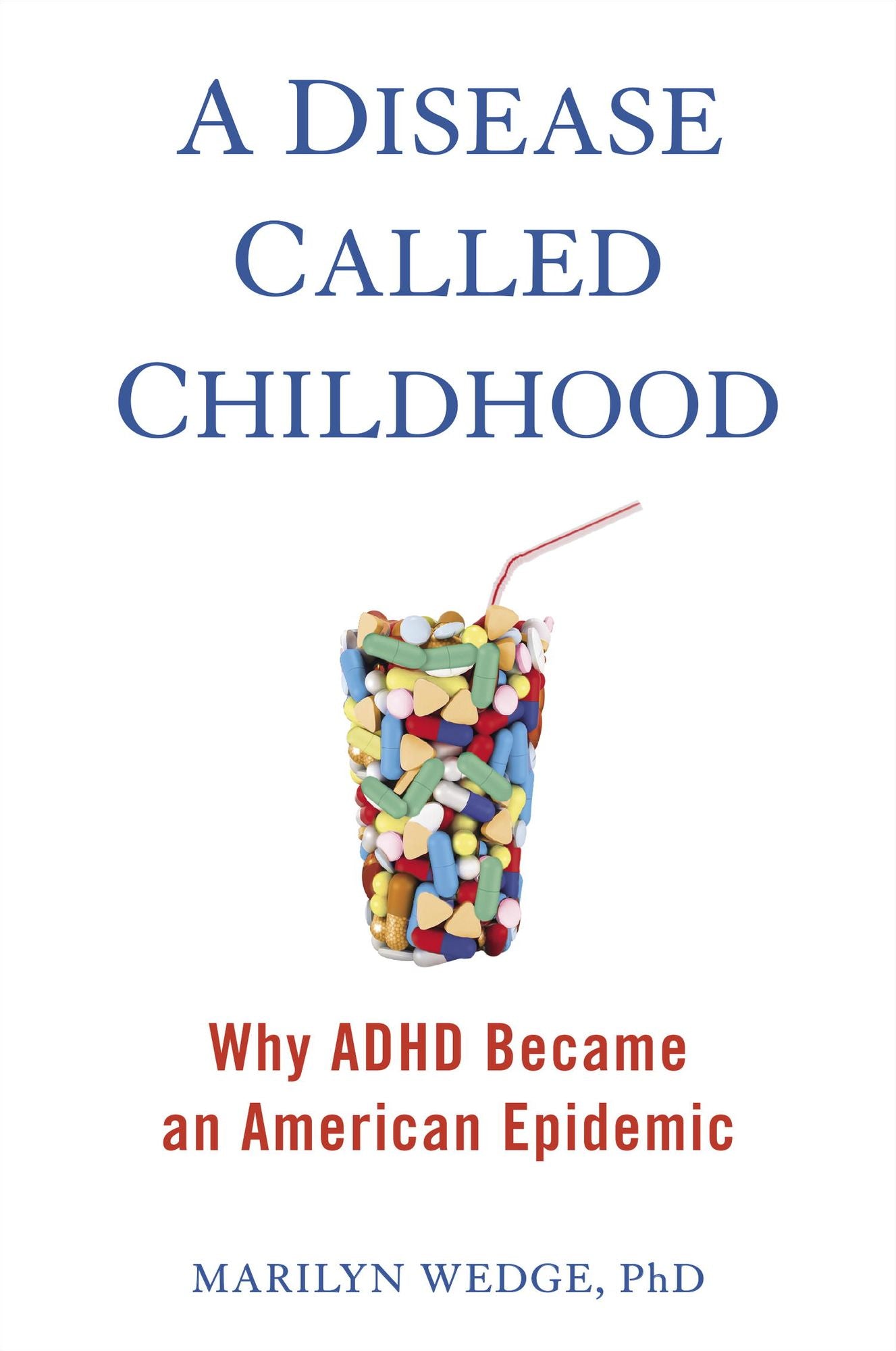 A Disease Called Childhood: Why ADHD Became an American Epidemic