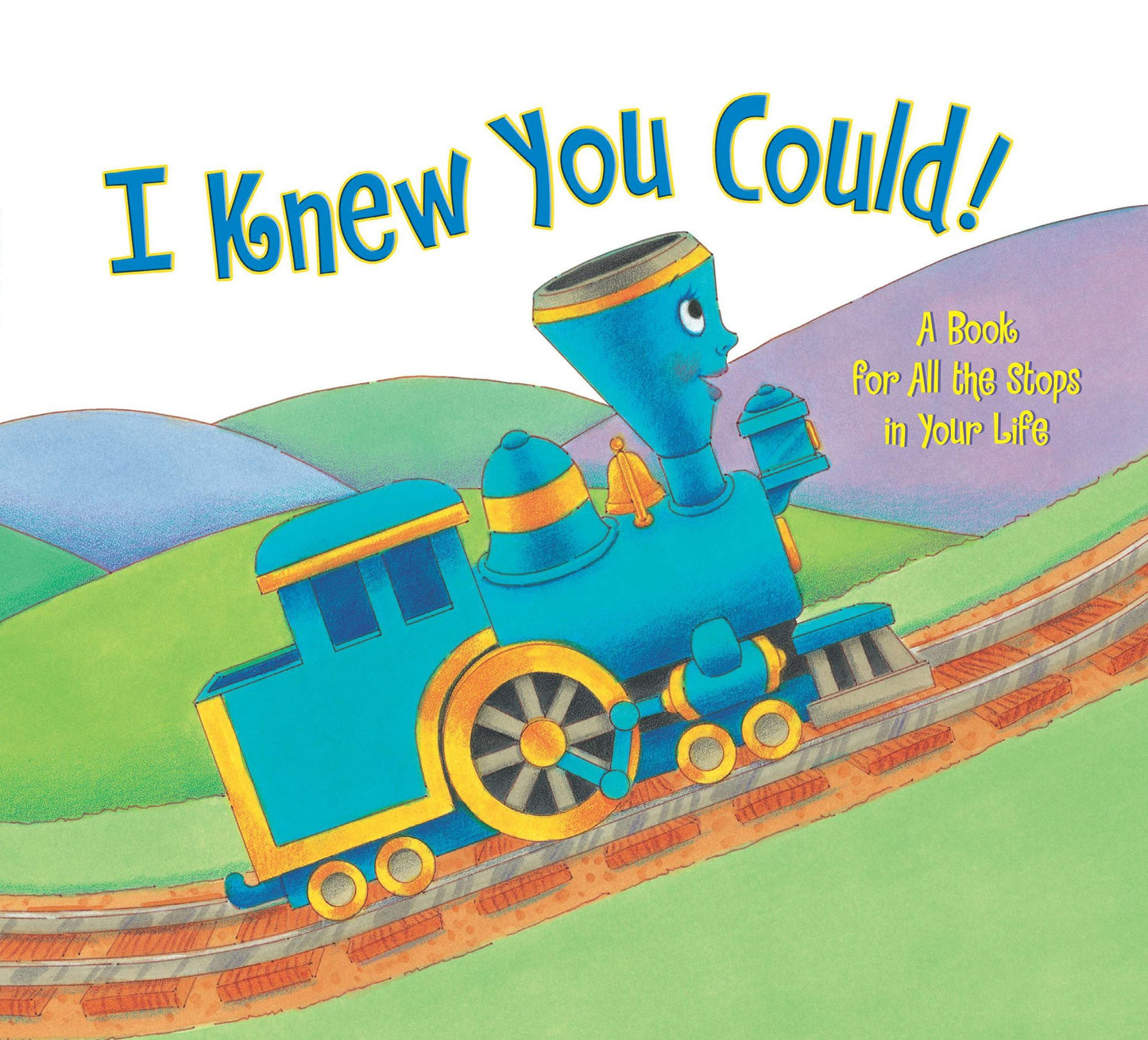 I Knew You Could!: A Book for All the Stops in Your Life