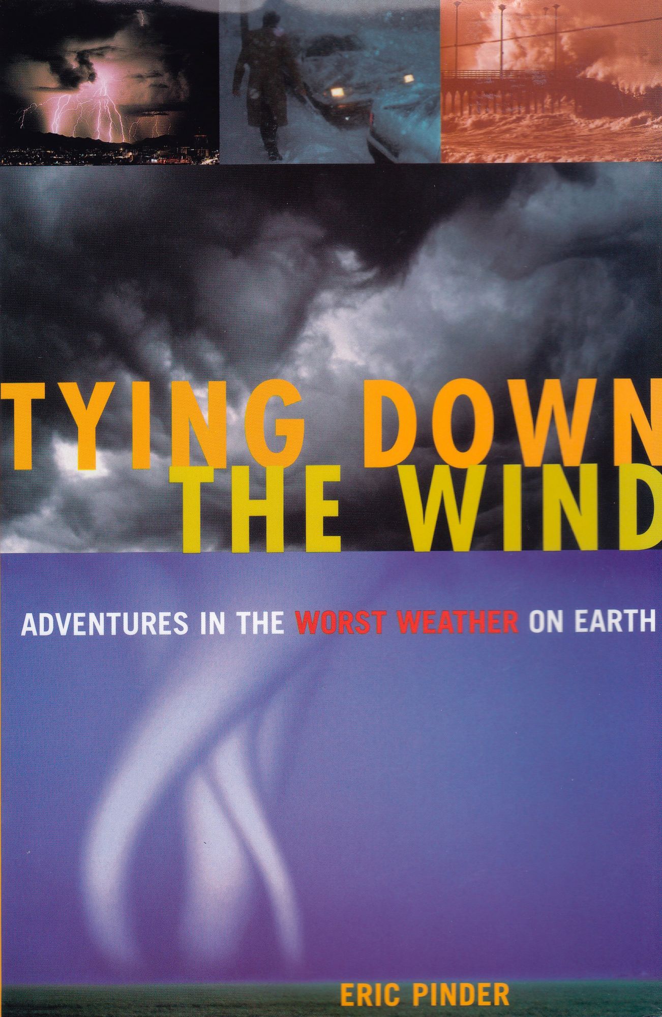 Tying Down the Wind: Adventures in the Worst Weather on Earth