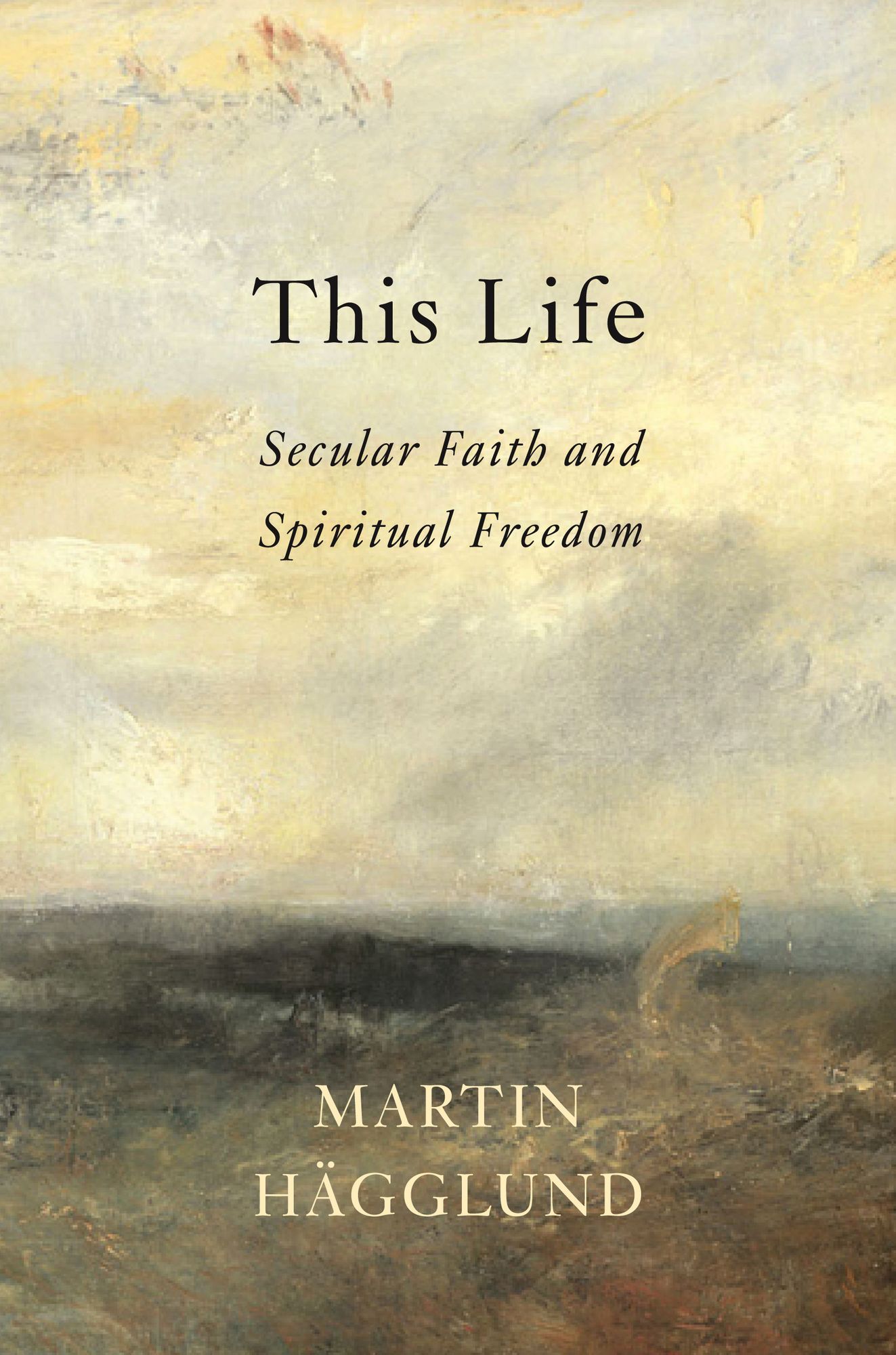 This Life : Secular Faith and Spiritual Freedom