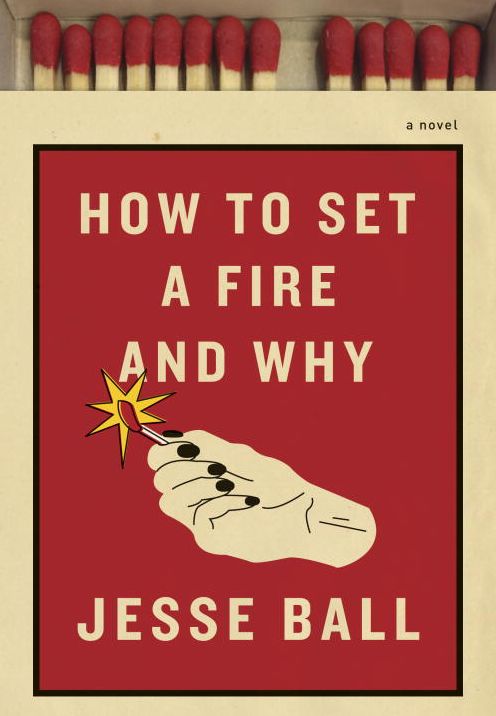 How to Set a Fire and Why