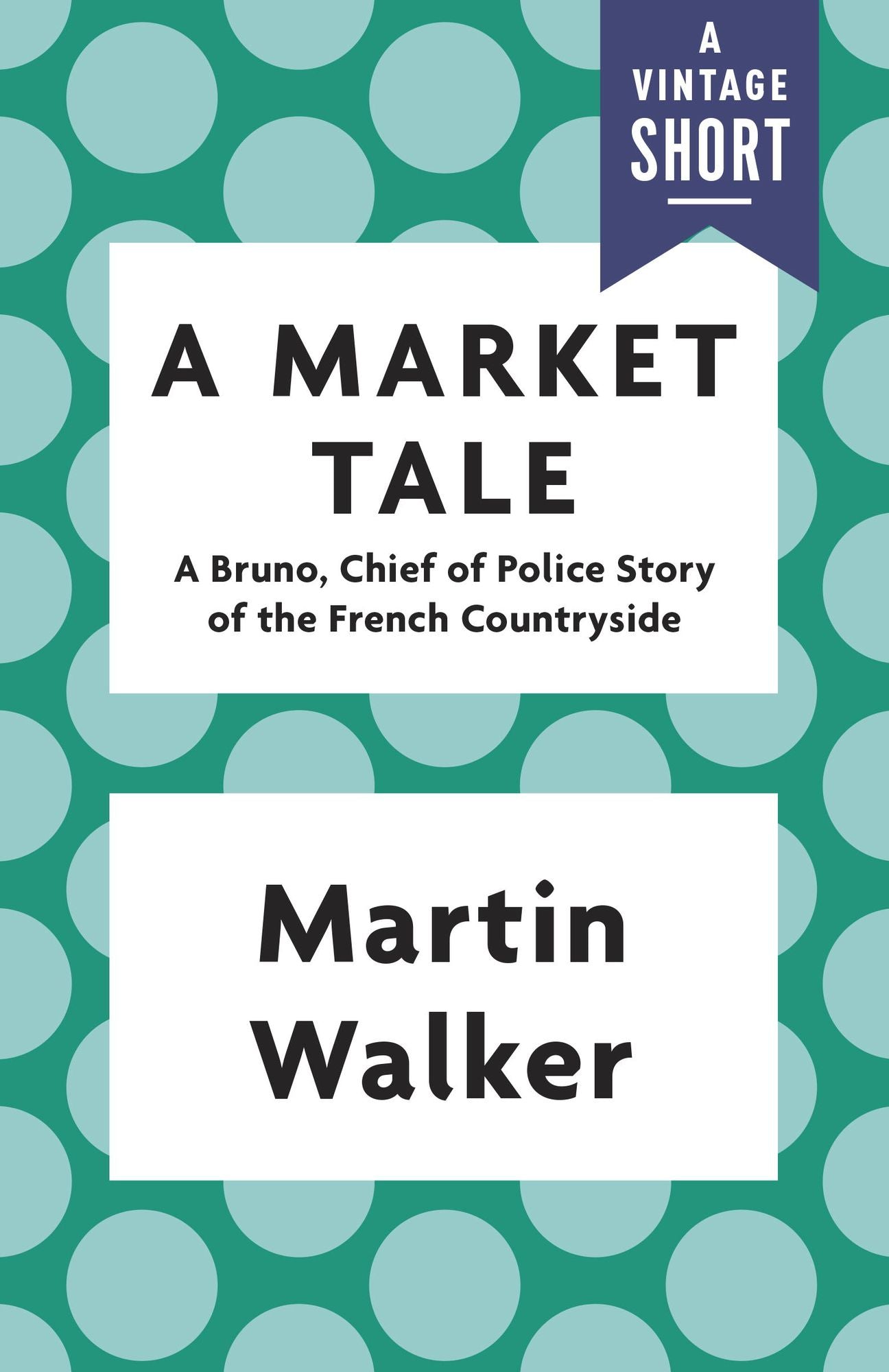 A Market Tale: A Bruno, Chief of Police Story of the French Countryside