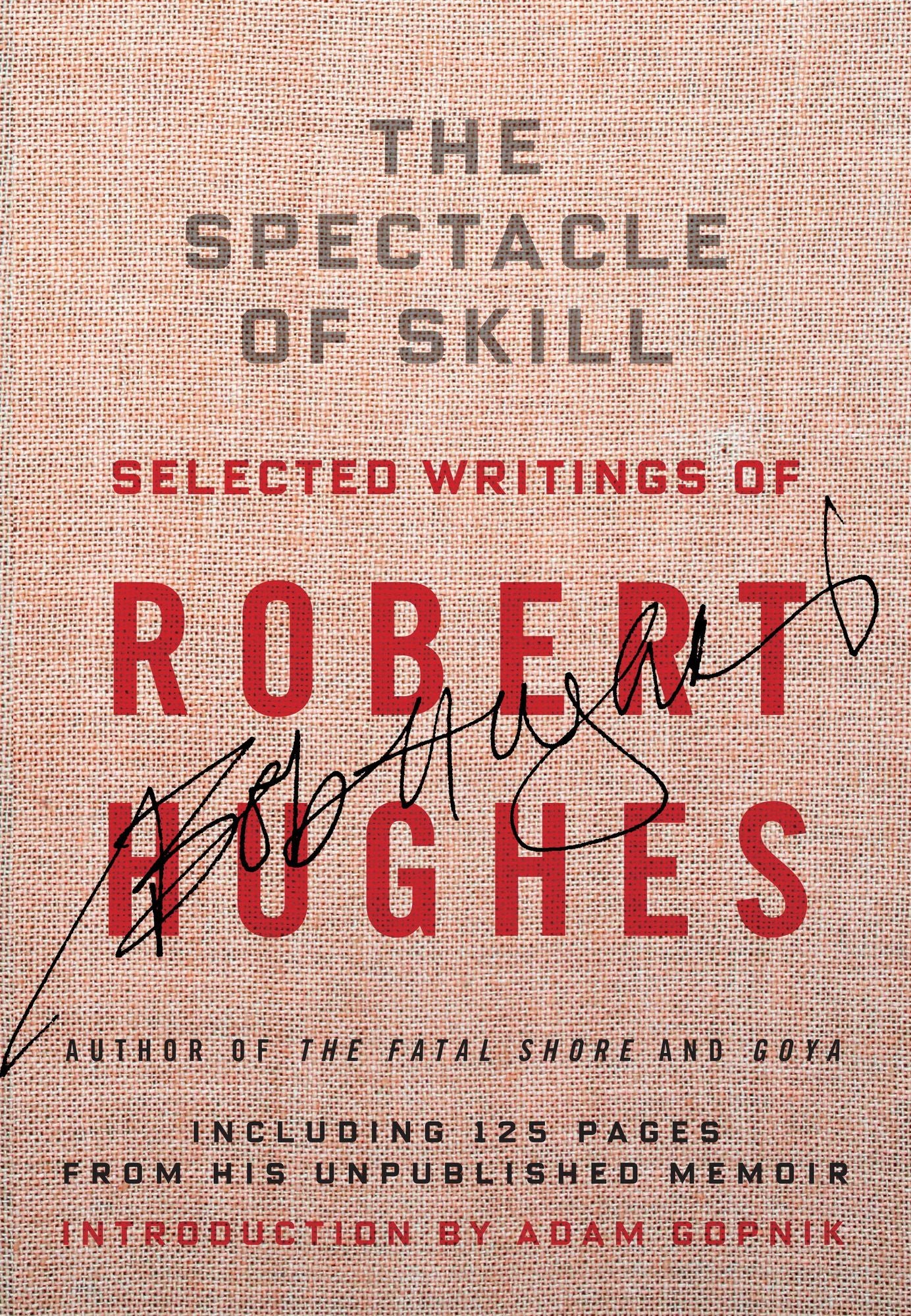 The Spectacle of Skill: Selected Writings of Robert Hughes