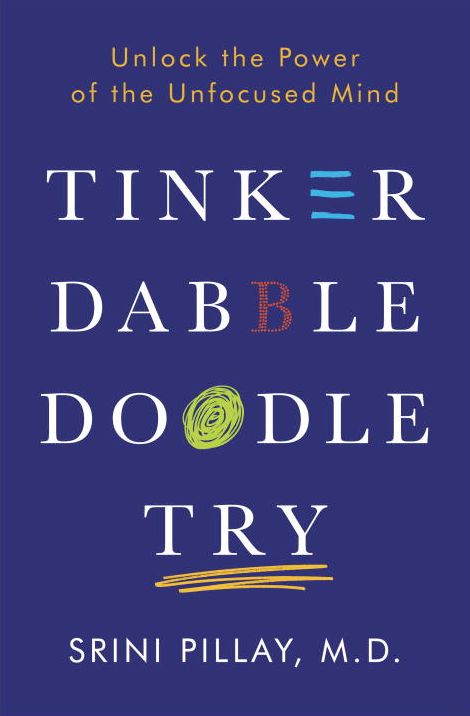 Tinker Dabble Doodle Try: Unlock the Power of the Unfocused Mind
