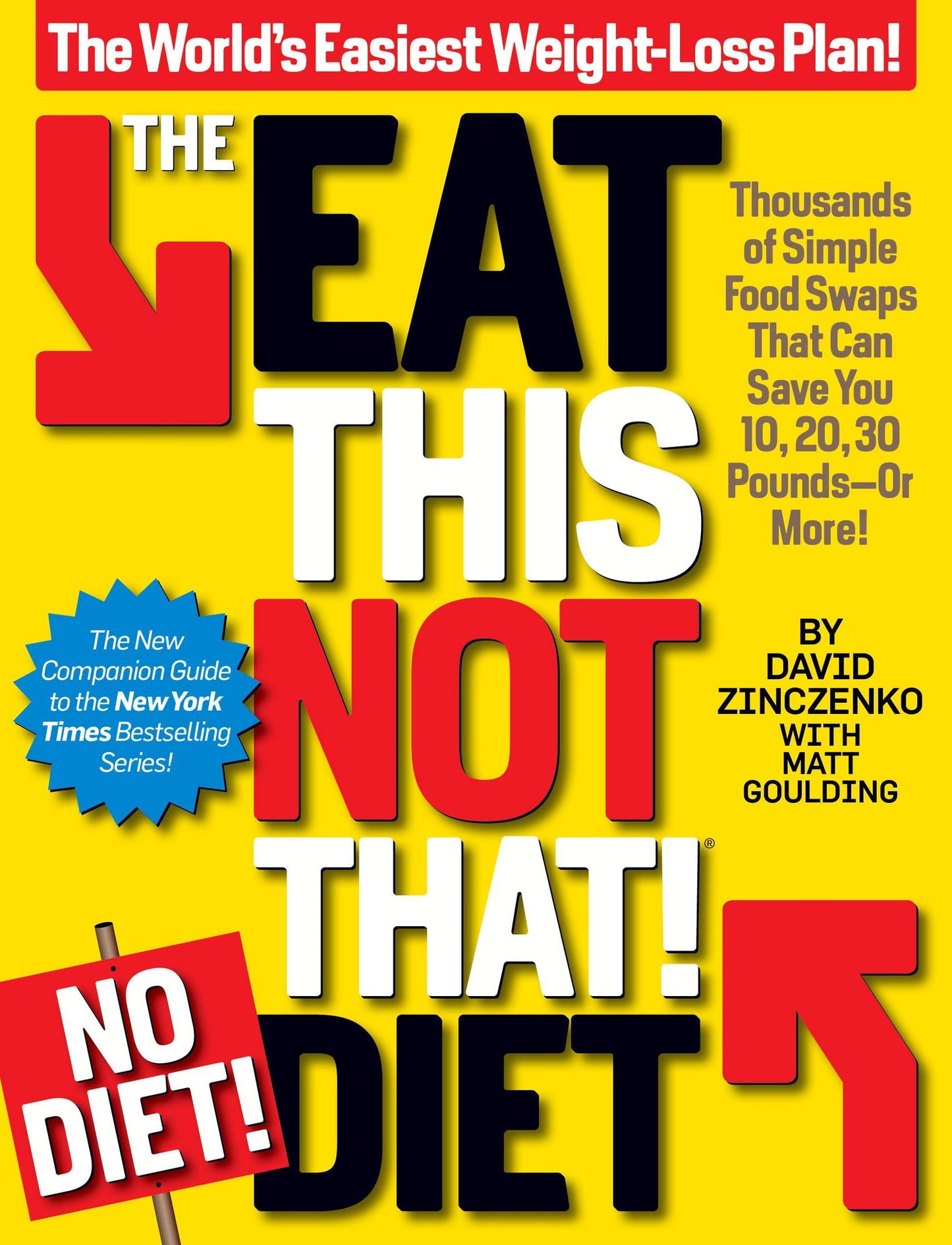 The Eat This, Not That! No-Diet Diet: Thousands of simple food swaps that can save you 10, 20, 30 pounds--or more!