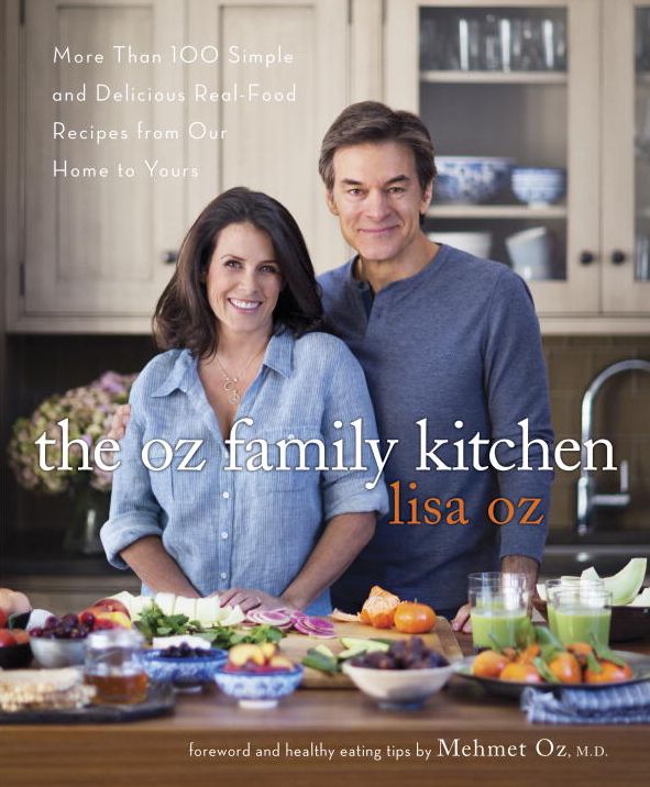 The Oz Family Kitchen: More Than 100 Simple and Delicious Real-Food Recipes from Our Home to Yours : A Cookbook