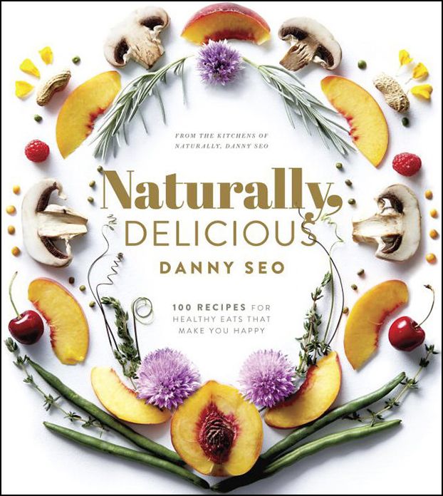 Naturally, Delicious: 100 Recipes for Healthy Eats That Make You Happy