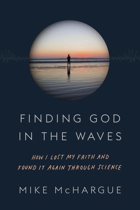 Finding God in the Waves: How I Lost My Faith and Found It Again Through Science
