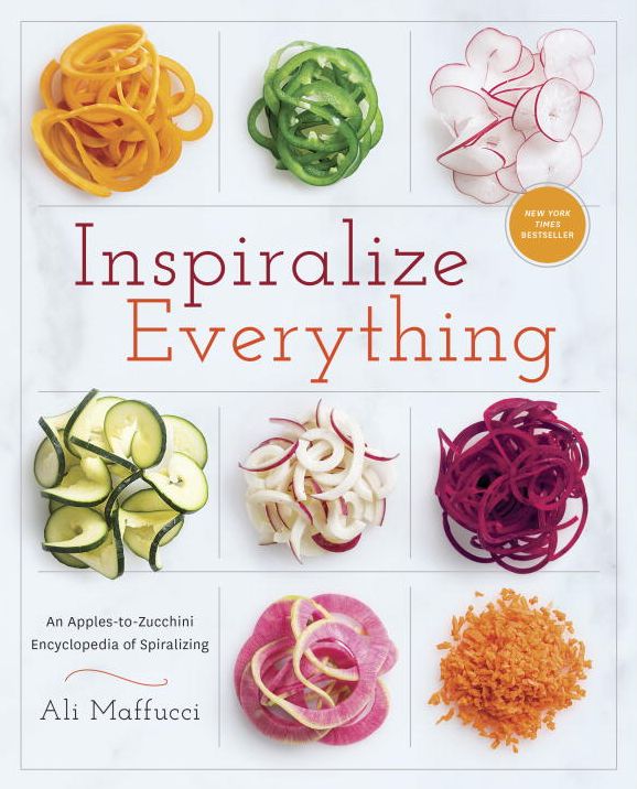 Inspiralize Everything: An Apples-to-Zucchini Encyclopedia of Spiralizing