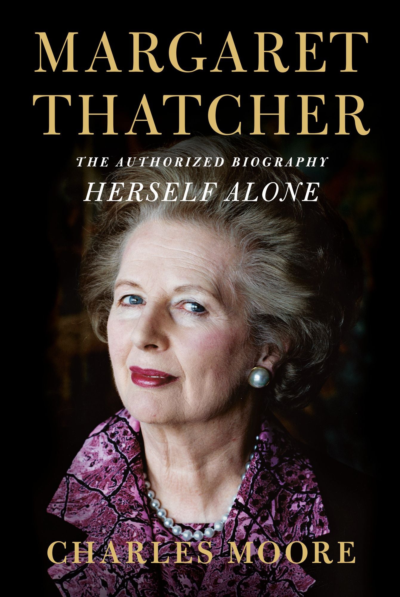 Margaret Thatcher : The Authorized Biography: Herself Alone