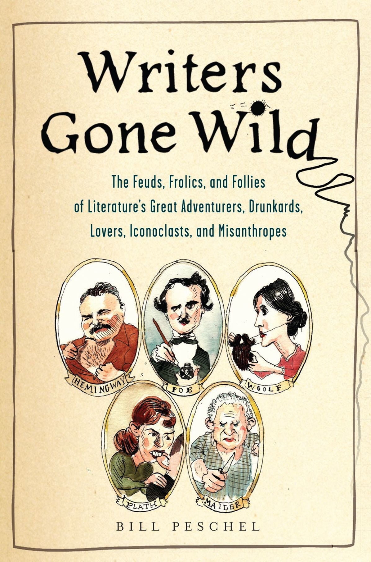 Writers Gone Wild: The Feuds, Folics, and Follies of Literature's Great Adventurers, Drunkards, Lovers, Iconoclasts,and Misanthropes