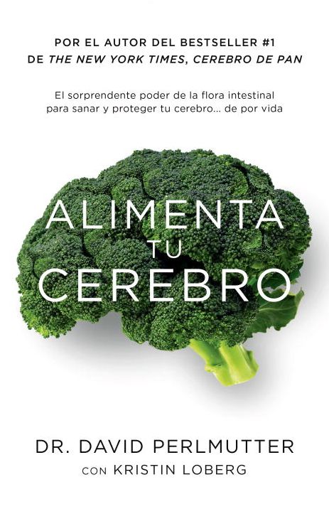 Alimenta tu cerebro: El sorprendente poder de la flora intestinal para sanar y proteger tu cerebrode ...de por vida