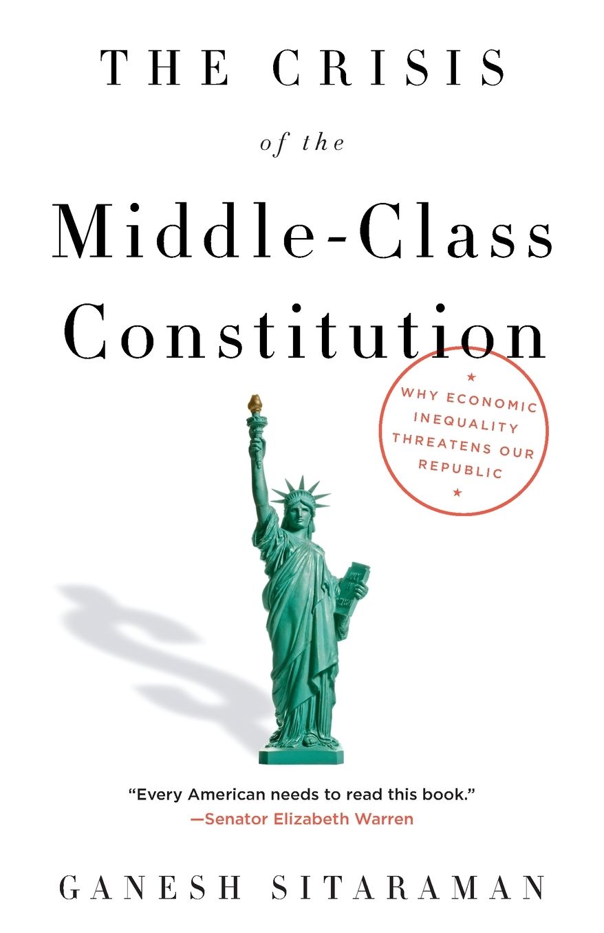 The Crisis of the Middle-Class Constitution: Why Income Inequality Threatens Our Republic