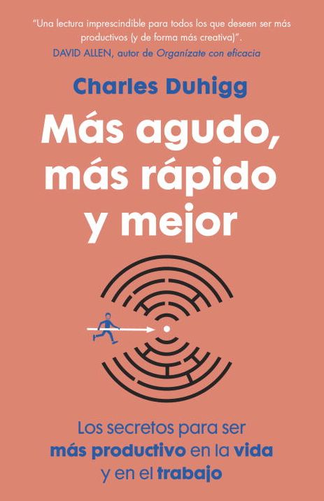 Mas agudo, mas rapido y mejor: Los secretos para ser mas productivo en la vida y en el trabajo