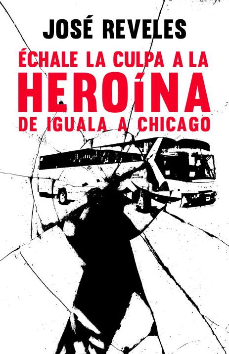 Échale la culpa a la heroína: De Iguala a Chicago