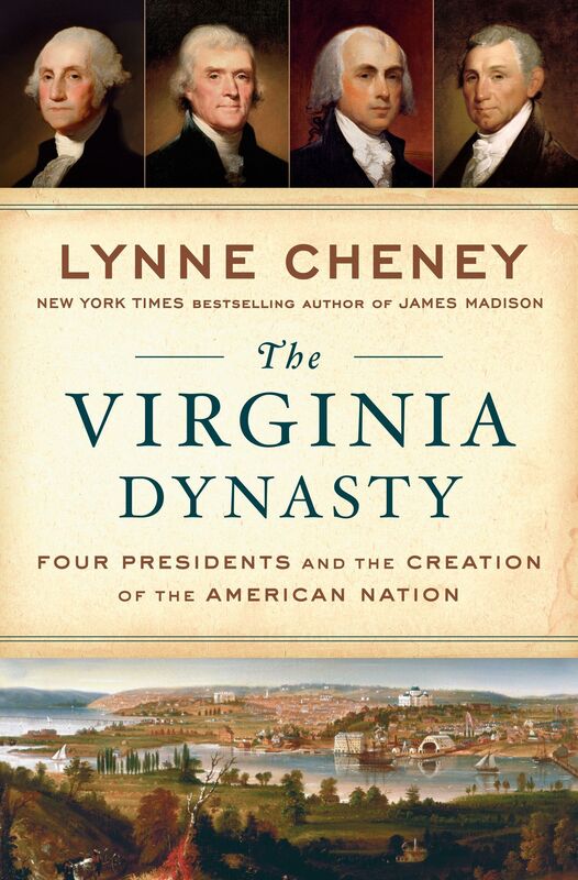 The Virginia Dynasty: Four Presidents and the Creation of the American Nation