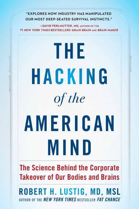 The Hacking of the American Mind: The Science Behind the Corporate Takeover of Our Bodies and Brains