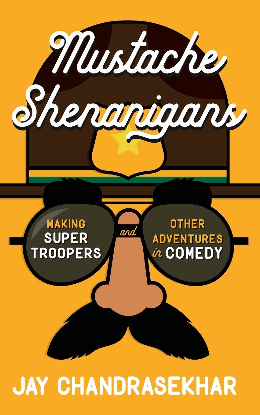 Mustache Shenanigans: Making Super Troopers and Other Adventures in Comedy