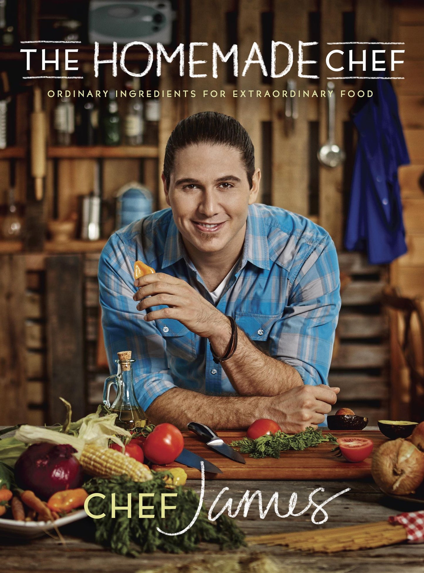 The Homemade Chef: Ordinary Ingredients for Extraordinary Food