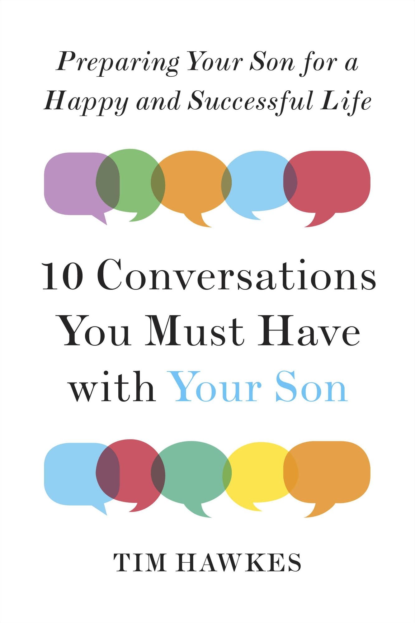 Ten Conversations You Must Have with Your Son: Preparing Your Son for a Happy and Successful Life