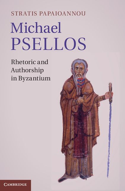 Michael Psellos: Rhetoric and Authorship in Byzantium