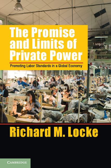 The Promise and Limits of Private Power: Promoting Labor Standards in a Global Economy