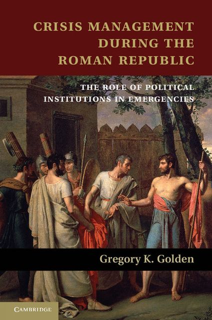 Crisis Management during the Roman Republic: The Role of Political Institutions in Emergencies