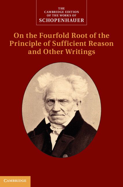 Schopenhauer: On the Fourfold Root of the Principle of Sufficient Reason and Other Writings: Volume 4