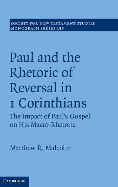 Paul and the Rhetoric of Reversal in 1 Corinthians: Volume 155: The Impact of Paul's Gospel on his Macro-Rhetoric