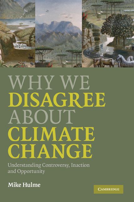 Why We Disagree About Climate Change: Understanding Controversy, Inaction and Opportunity
