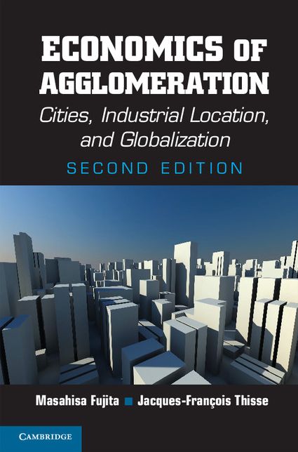 Economics of Agglomeration: Cities, Industrial Location, and Globalization