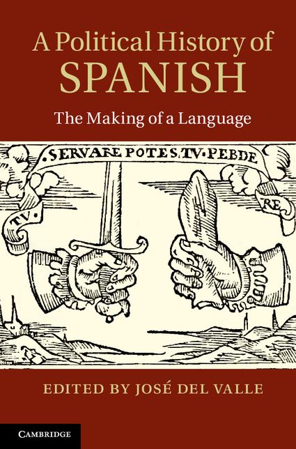 A Political History of Spanish: The Making of a Language