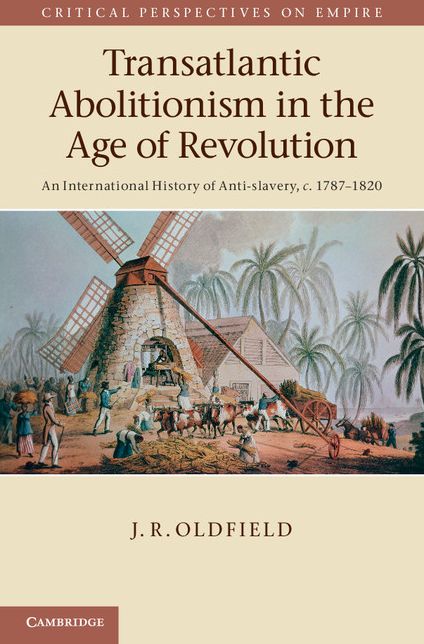 Transatlantic Abolitionism in the Age of Revolution: An International History of Anti-slavery, c.1787-1820