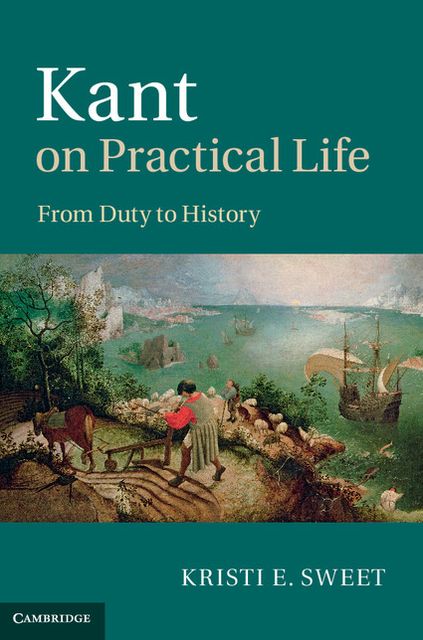 Kant on Practical Life: From Duty to History