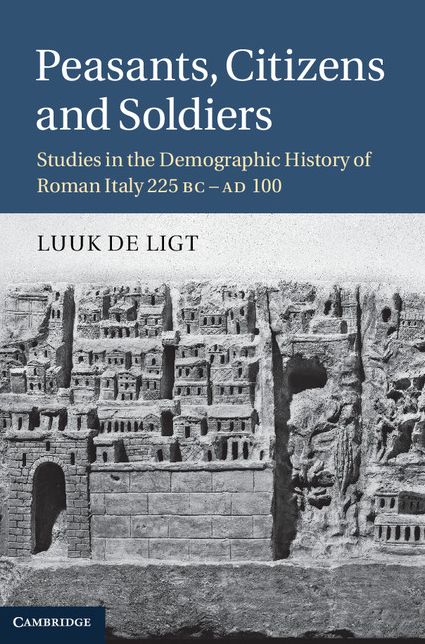 Peasants, Citizens and Soldiers: Studies in the Demographic History of Roman Italy 225 BC-AD 100