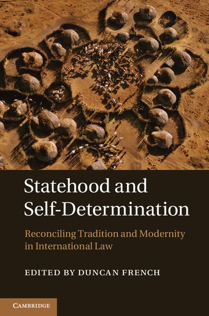 Statehood and Self-Determination: Reconciling Tradition and Modernity in International Law