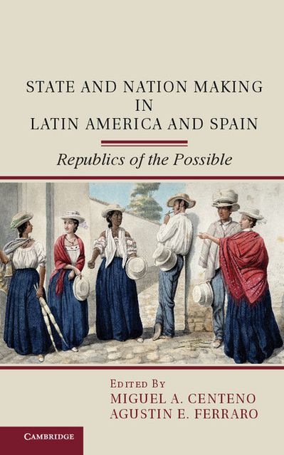 State and Nation Making in Latin America and Spain: Republics of the Possible