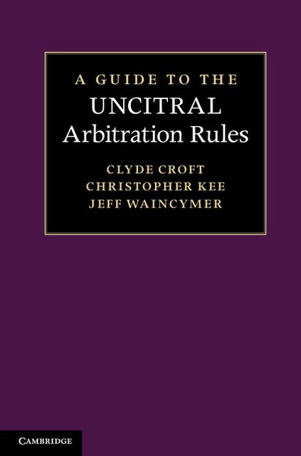 A Guide to the UNCITRAL Arbitration Rules
